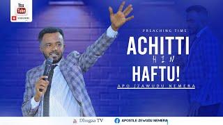 ACHITTI HIN HAFTU! !Lallaba Namatti Tolu kanaan Eebbifamaa! Apostle Zawudu Nemera