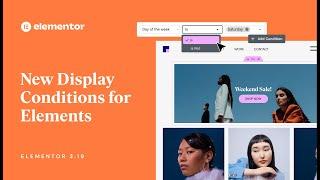 Introducing Elementor 3.19: New Display Conditions & More!
