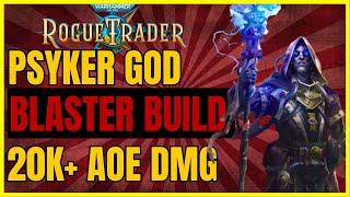 W40K: ROGUE TRADER - PSYKER GOD Blaster Build: 20k+ AoEs - The HIGHEST DMG! UNFAIR Ready