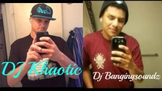 DJ Khaotic FT. DJ Bangingsoundz - Banging Shit - EDM!! BANGERS!!!!