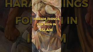 Haram Things For Men in Islam  | #islamicvideo #ytshorts #ytislamicshorts #shortfeed