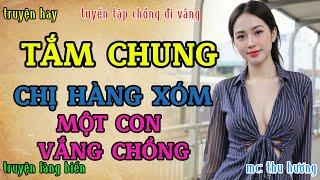 Đọc truyện đêm khuya nghe là ngủ ngon : CHỊ HÀNG XÓM NHÀ KẾ BÊN VẮNG CHỒNG CÔ ĐƠN | Radio truyện