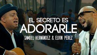 Elvin Pérez & Samuel Hernandez- El Secreto es adorarle-Video Oficial