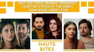 Why Are These Dramas Trending? | Our Top 3 Picks Of The Week | Jaan Nisar | Radd | TCM