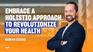 Embrace A Holistic Approach To Revolutionize Your Health