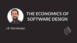   The Economics of Software Design (J.B. Rainsberger)