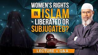 WOMEN'S RIGHTS IN ISLAM - LIBERATED OR SUBJUGATED? LECTURE + Q & A | DR ZAKIR NAIK