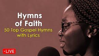 Live Now: Hymns of Faith | Top 50 Gospel Hymns with Lyrics