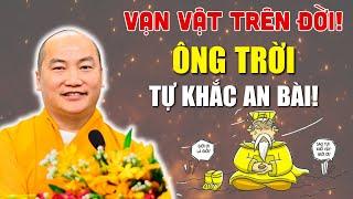 Vạn Vật Trên Đời Đều Do Ông Trời Sắp Đặt, Người Thành Công Tự Khắc An Bài | Thầy Thích Phước Tiến