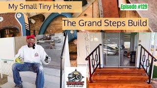 Small Tiny Home Renovation -  The Grand Steps Build ~ RV Episode # 129