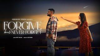 FORGIVE BUT NEVER FORGET | Awanish Singh | Official Music Video