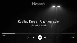 Kubilay Karça - Üzerime Kalır// 1 Saat // Slowed + ReverB