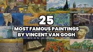 The 25 Most FAMOUS PAINTINGS by VINCENT VAN GOGH (2025)