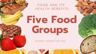 Five Food Groups | Food and its Health Benefits | Science Lesson for Kids