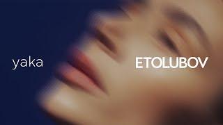 ETOLUBOV - yaka [Mood Video]