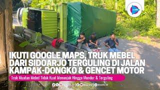 Ikuti Google Maps, Truk Mebel Gagal Nanjak di Jl Kampak Dongko, Terguling & Hancurkan Motor - bioztv