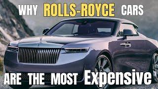 Why Rolls Royce cars are the most expensive luxury cars.