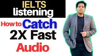 IELTS Listening - How To Catch 2 X Fast Audio By Asad Yaqub