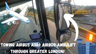 TOWING AIRBUS A380 AMBULIFT THROUGH GREATER LONDON!