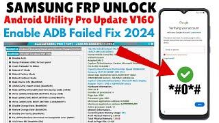 SAMSUNG  FRP BYPASS ADB FAIL FIX 2024 | ANDROID UTILITY TOOL NEW UPDATE V160 2024