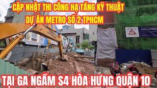 Cập nhật thi công hạ tầng kỹ thuật dự án metro sô 2 TPHCM, tại ga ngầm S4 Hòa Hưng quận 10