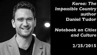 Korea: The Impossible Country author Daniel Tudor in Seoul — Notebook on Cities & Culture — 2/25/15