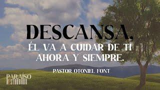 Pastor Otoniel Font -  Descansa, Él va a cuidar de ti ahora y siempre.