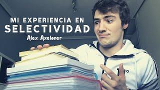  MI EXPERIENCIA EN SELECTIVIDAD y CONSEJOS | Alex Axeloner