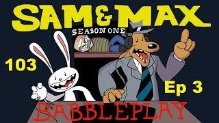 Sam & Max (103) The Mole, The Mob, and the Meatball  Babbleplay part 4 - Another Caper Concluded
