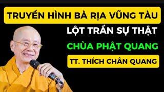 TRUYỀN HÌNH BÀ RỊA VŨNG TÀU . LỘT TRẦN SỰ THẬT VỀ TT. THÍCH CHÂN QUANG