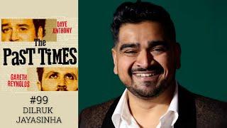 The Past Times Podcast Ep 99- Dilruk Jayasinha