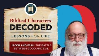 Biblical Characters Decoded: Jacob and Esau: The Battle between Good and Evil