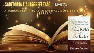 SABEDORIA e AUTORREFLEXÃO – LIVE 71 – A verdade espiritual sobre maldições e feitiços – Parte 3