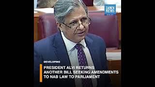 President Alvi Returns Bill Seeking Amendments To NAB Law To Parliament | Developing