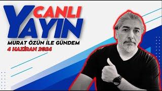 Murat Özün ile GÜNDEM canlı yayını. 4 haziran 2024