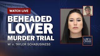 WATCH LIVE: Beheaded Lover Murder Trial — WI v. Taylor Schabusiness — Day Four
