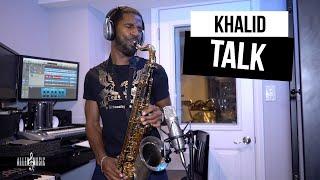 Talk - Khalid (Saxophone Cover)