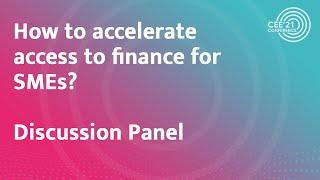 #CEE21: How to accelerate access to finance for SMEs - Panel Discussion