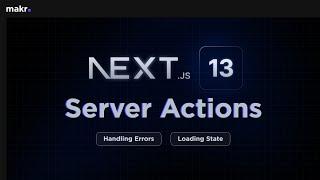 Learn Next.js 13 Server Actions (with Loading State and Error Handling)