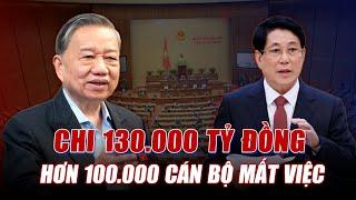 TINH GỌN BỘ MÁY NHÀ NƯỚC: MỖI NGƯỜI XIN NGHỈ NHẬN VÀI TỶ, NGÂN SÁCH TỔN THẤT BAO NHIÊU?