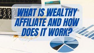 What Is Wealthy Affiliate And How Does It Work?