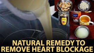 Natural Remedy to Remove Heart Blockage | Home-made Remedy for Blocked Arteries