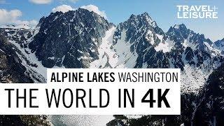 Alpine Lakes, Washington | The World in 4K | Travel + Leisure