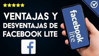 Facebook Lite: ¿Qué es, Cuánto Pesa y Diferencias Frente a Facebook Normal? Ventajas y Desventajas