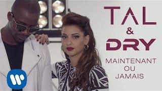 Tal & Dry - Maintenant ou jamais (Clip Officiel)