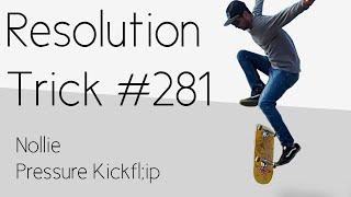 Trick 281: Nollie Pressure Kickflip