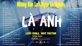 LÀ ANH LOFI, THUYỀN QUYÊN LOFI - Nhạc Lofi Chill Hot TikTok 2024 - Lofi Chill "NGHE LÀ NGHIỆN"