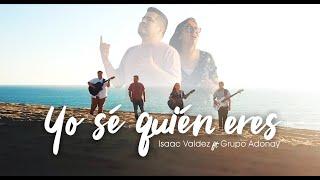 Isaac Valdez - Yo sé quién eres ft. Grupo Adonay