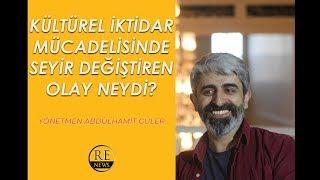 Kültürel İktidar Mücadelesinde Seyir Değiştiren Olay Neydi? / Abdulhamit Güler