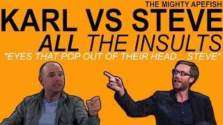 KARL VS STEVE - ALL THE INSULTS
